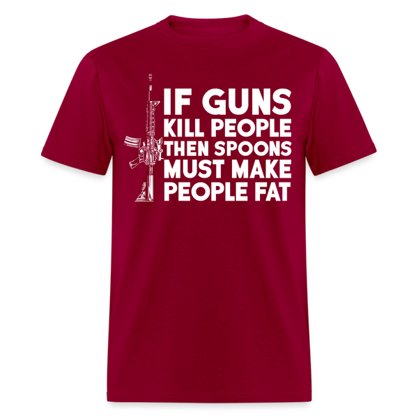 If Guns Kill People Then Spoons Must Make People Fat T Shirt - dark red