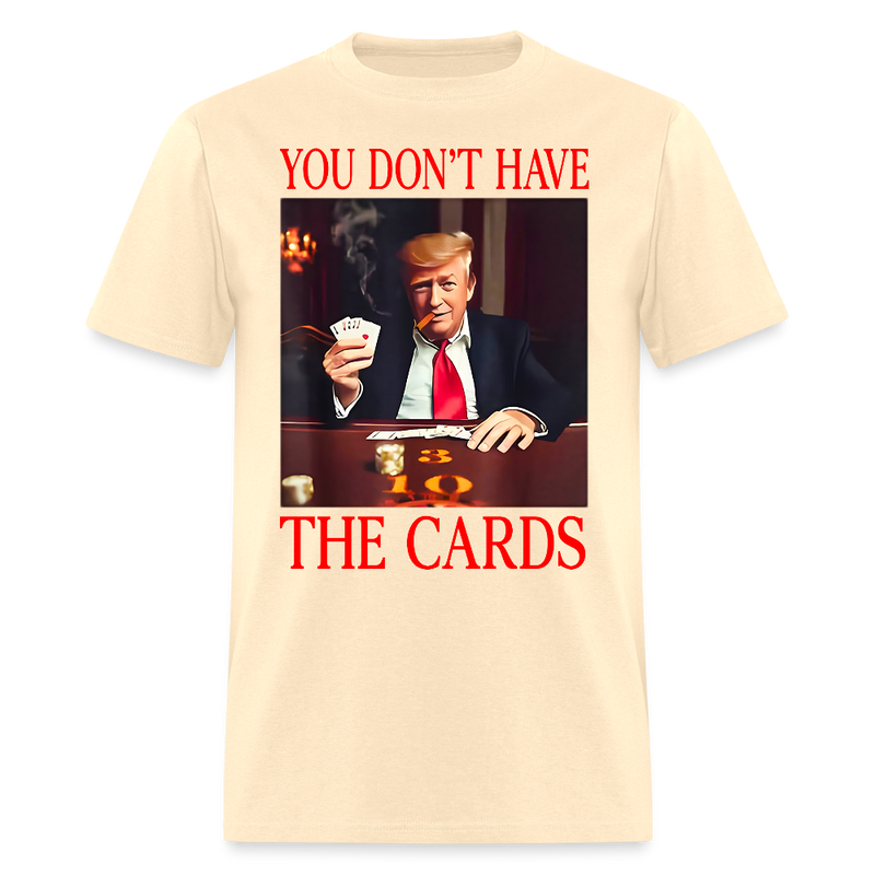 You Don’t Have the Cards T Shirt - 3 - natural