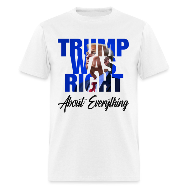 Trump Was Right About Everything T Shirt - 2 - white