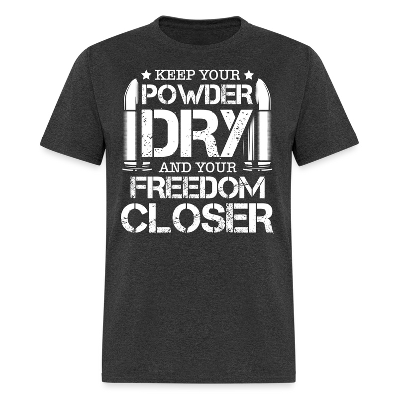 Keep Your Powder Dry and Your Freedom Closer T Shirt - heather black