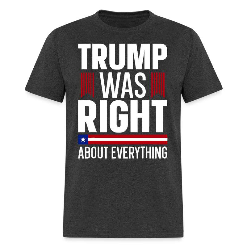 Trump Was Right About Everything T Shirt - heather black