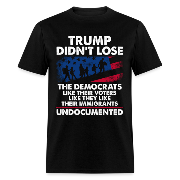 Trump Didn't Lose Undocumented T Shirt - black