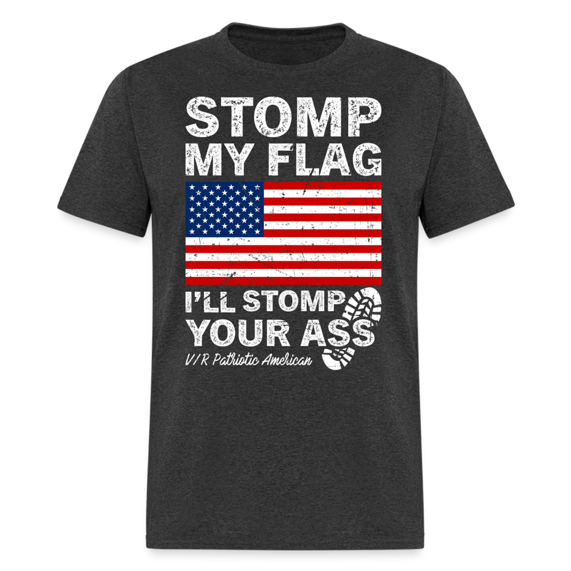 Stomp My Flag I'll Stomp Your Ass T Shirt - heather black