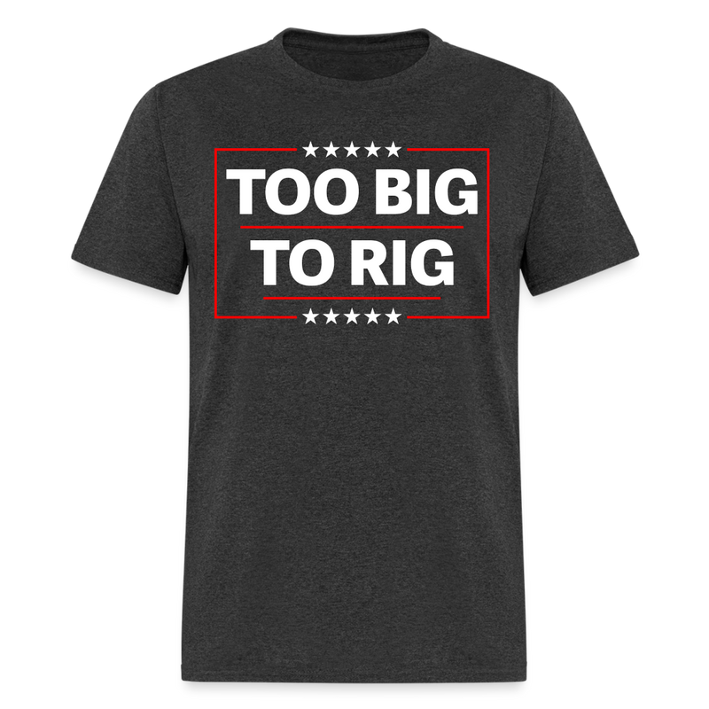 Too Big To Rig T Shirt - heather black