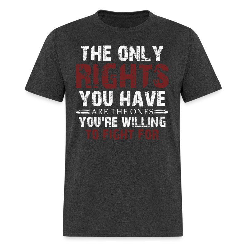 The Only Rights You Have T Shirt - heather black