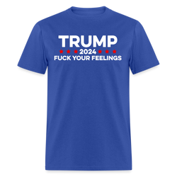 Trump 2024 FCK Your Feelings Funny Inauguration T Shirt - royal blue