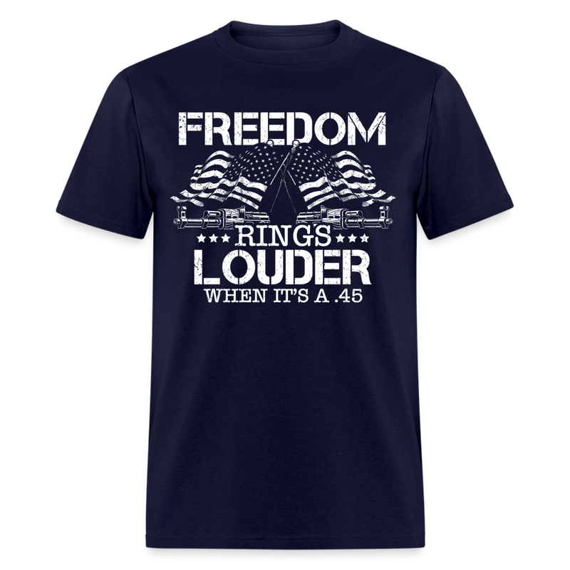 Freedom Rings Louder When It’s A .45 T Shirt - navy