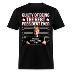 Guilty Of Being The Best President Ever T Shirt - black