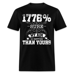 1776% Sure My Aim is Better Than Yours T Shirt - black