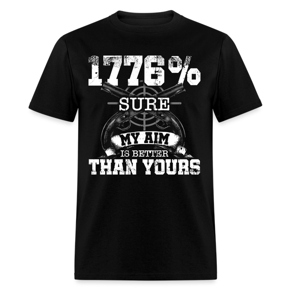 1776% Sure My Aim is Better Than Yours T Shirt - black