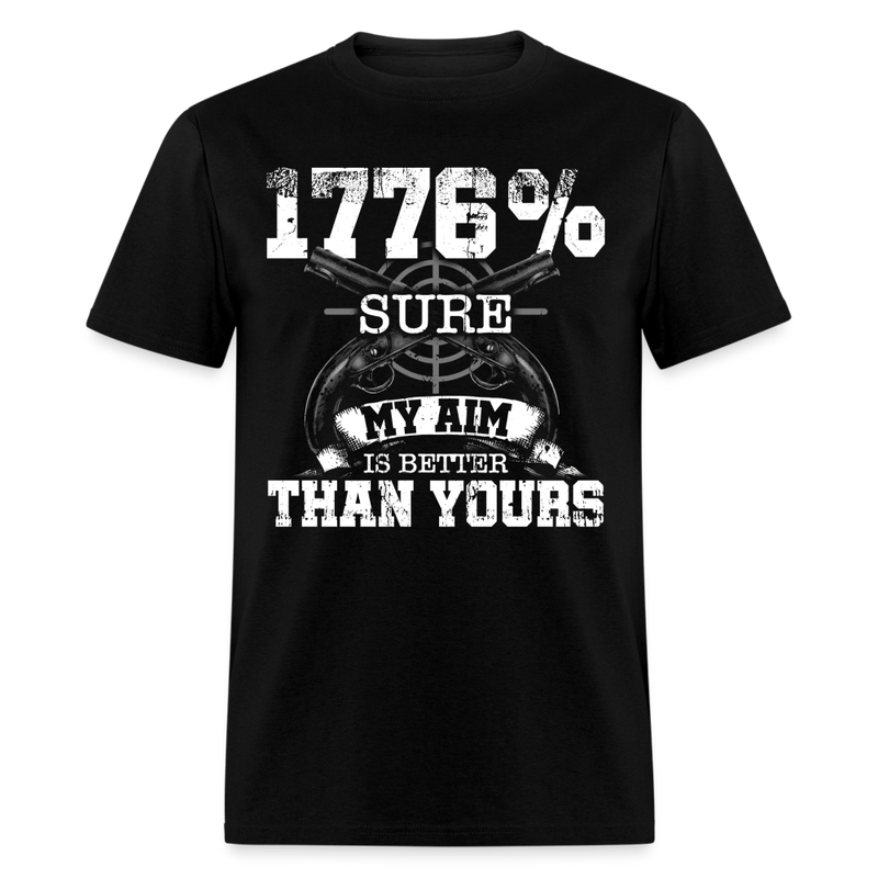 1776% Sure My Aim is Better Than Yours T Shirt - black