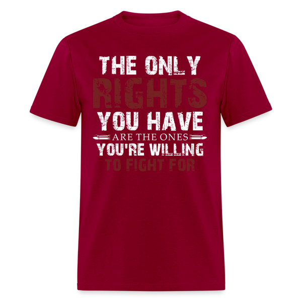 The Only Rights You Have T Shirt - dark red