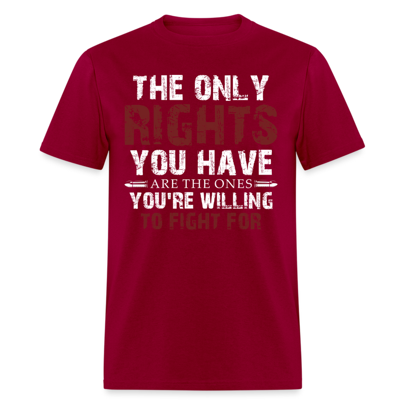 The Only Rights You Have T Shirt - dark red