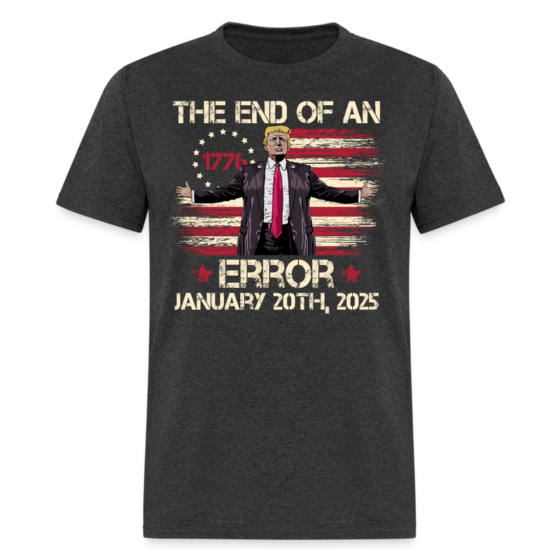 The End Of An Error January 20th 2025 Inauguration Day T Shirt - heather black