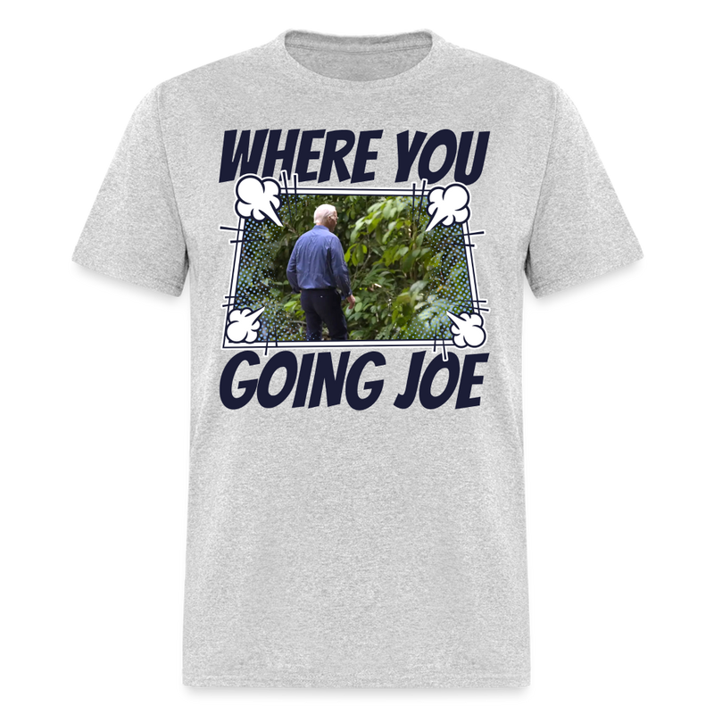 Where You Going Joe T Shirt - heather gray