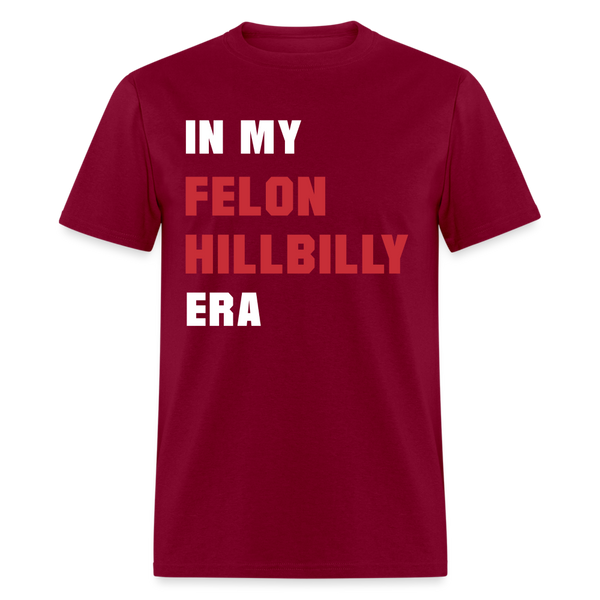 In my Felon Hillbilly Era T Shirt - burgundy