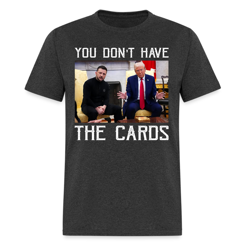 You Don’t Have the Cards T Shirt - 4 - heather black