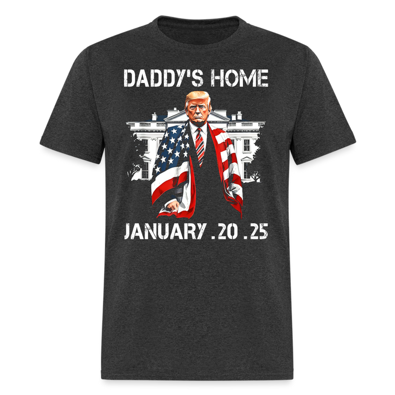 Daddy's Home Inauguration Day 2025 T Shirt - heather black