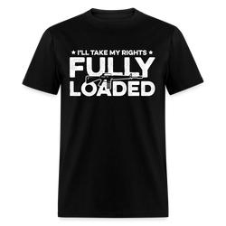 I'll Take My Rights Fully Loaded T Shirt - black