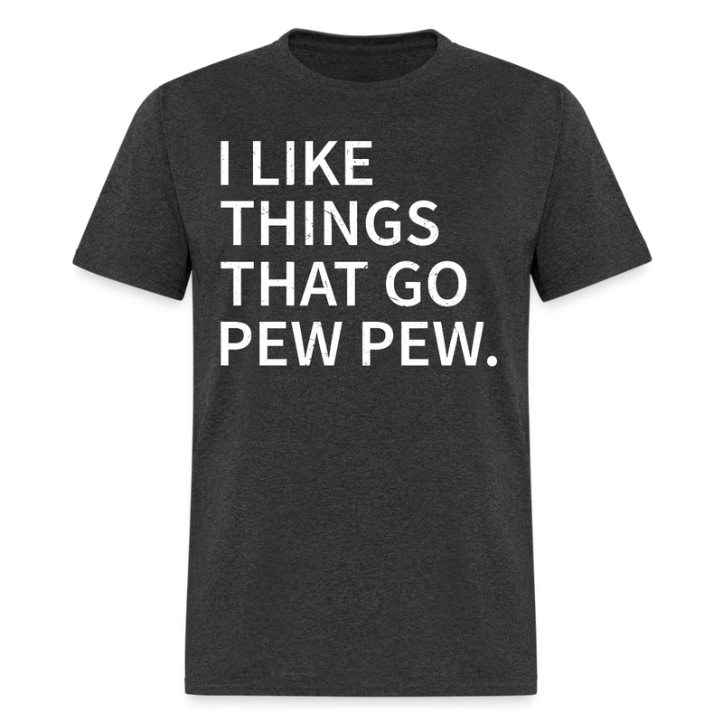 I Like Things that Go Pew Pew T Shirt - heather black