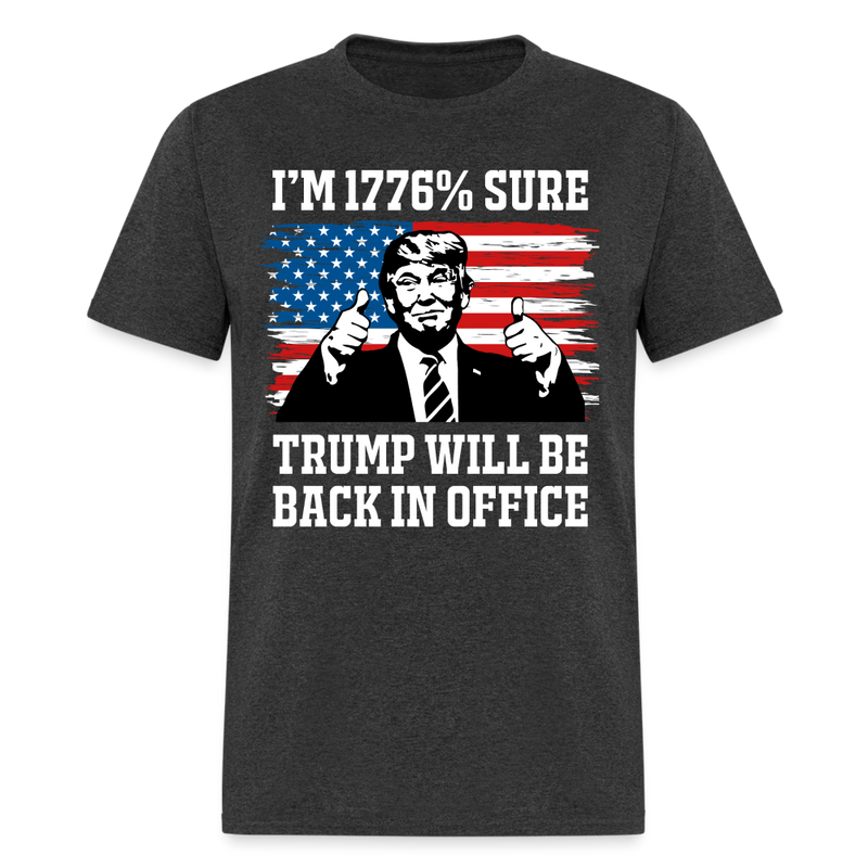 I'm 1776% Sure Trump Will Be Back T Shirt - heather black