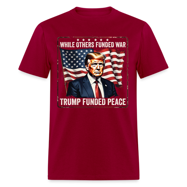 While Others Funded War Trump Funded Peace T Shirt - dark red