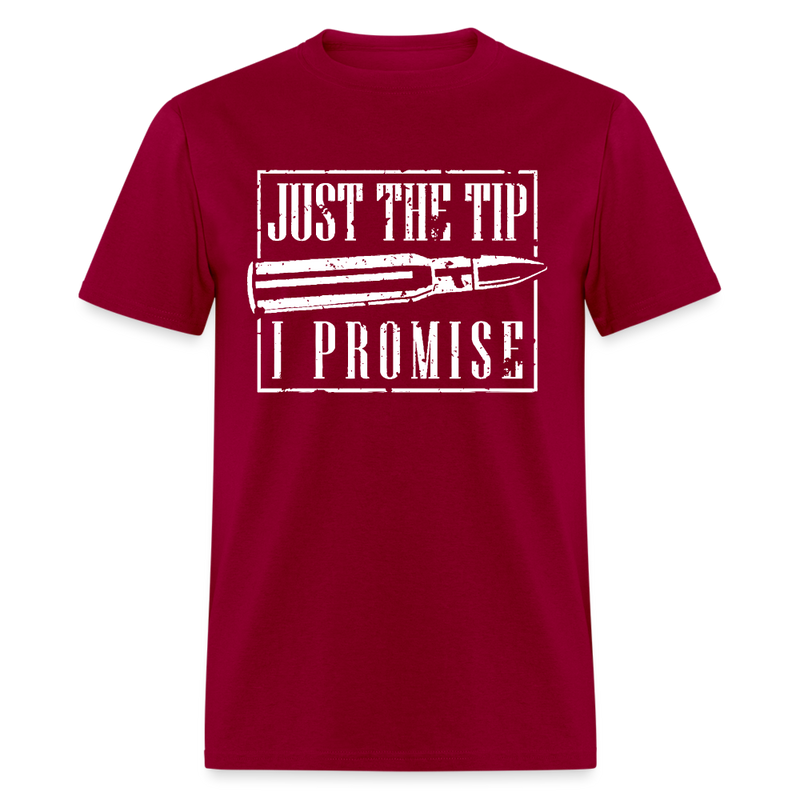 Just The Tip I Promise T Shirt - dark red