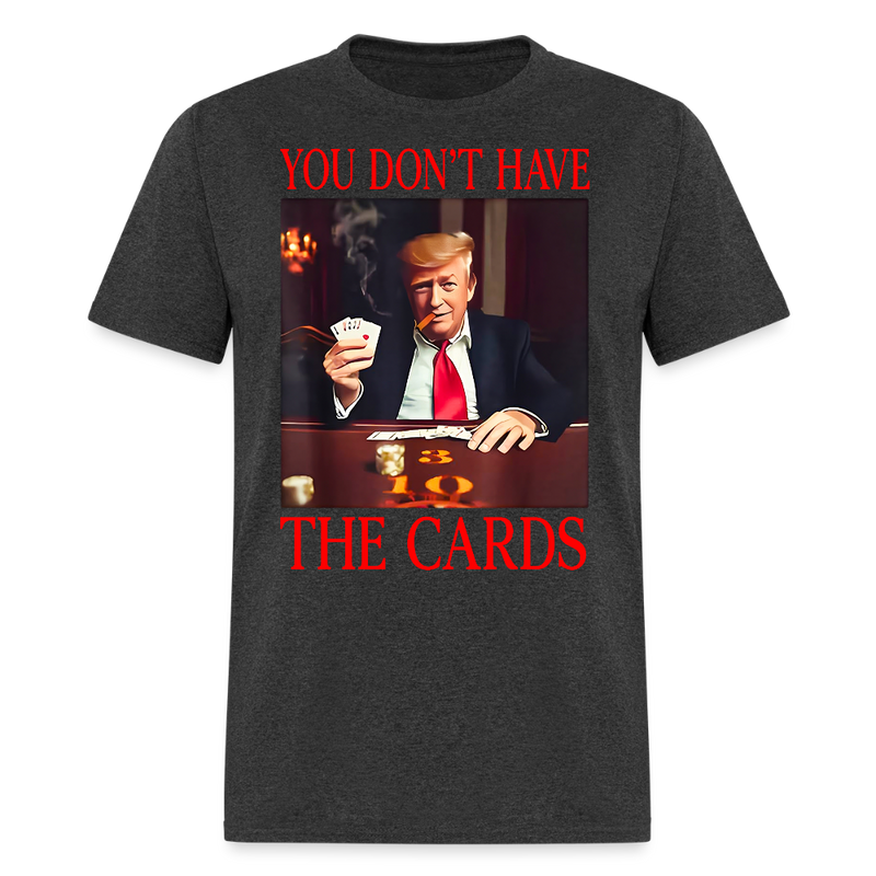 You Don’t Have the Cards T Shirt - 3 - heather black