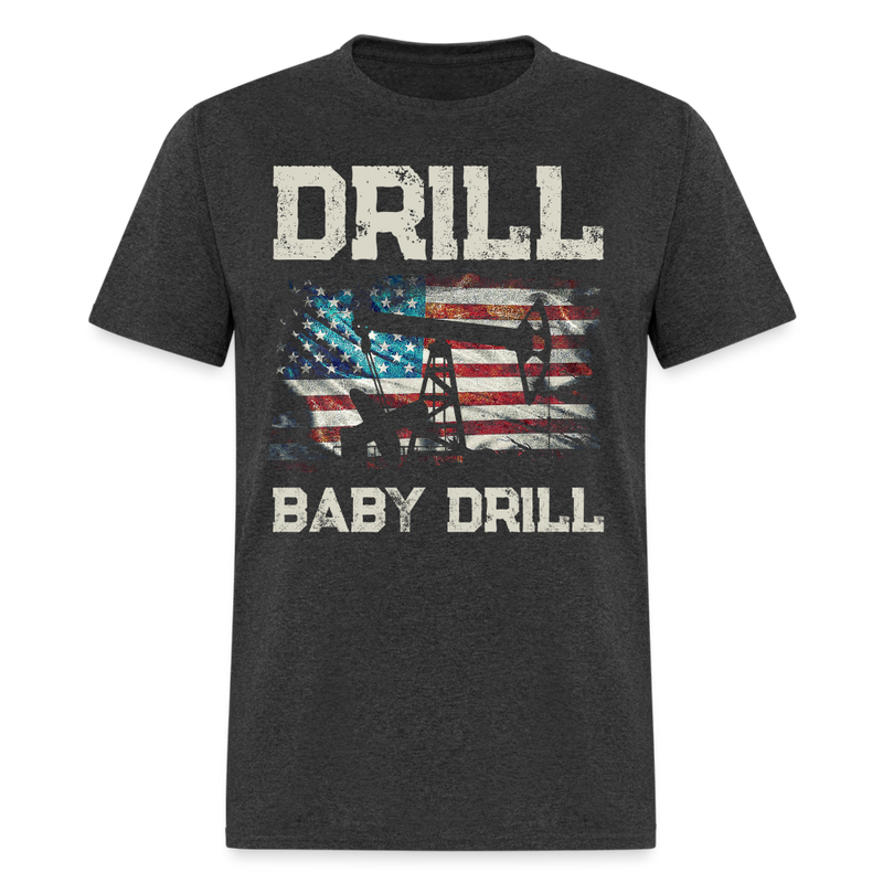 Drill Baby Drill T Shirt - heather black