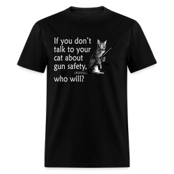 If You Don't Talk To Your Cat About Gun Safety T Shirt - black