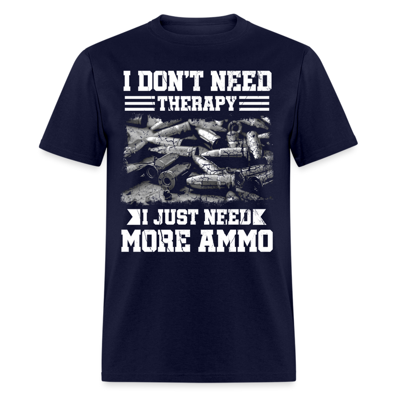 I Don’t Need Therapy I Just Need More Ammo T Shirt - navy