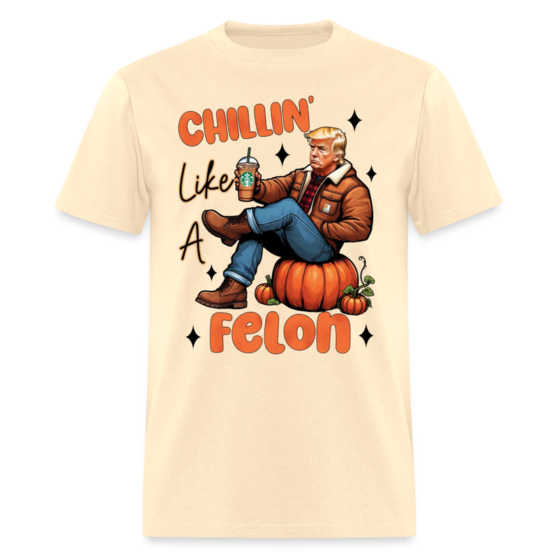 Chilling Like A Felon T Shirt - natural