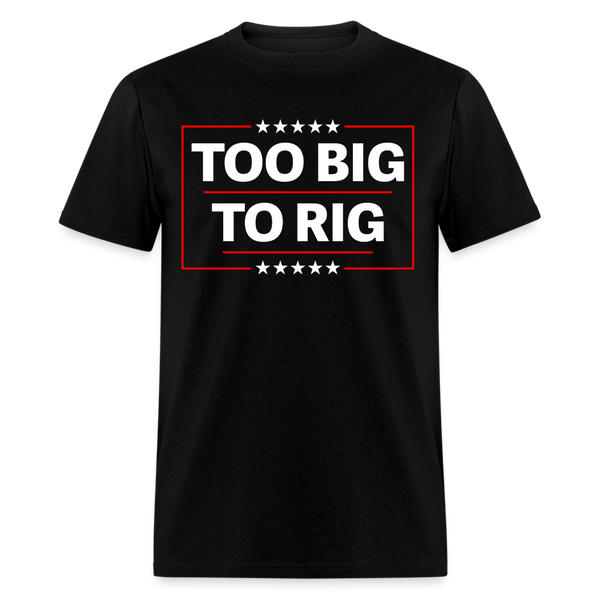 Too Big To Rig T Shirt - black