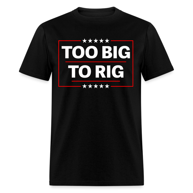 Too Big To Rig T Shirt - black