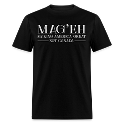 MAG'EH Making America Great Not Canada T Shirt - black