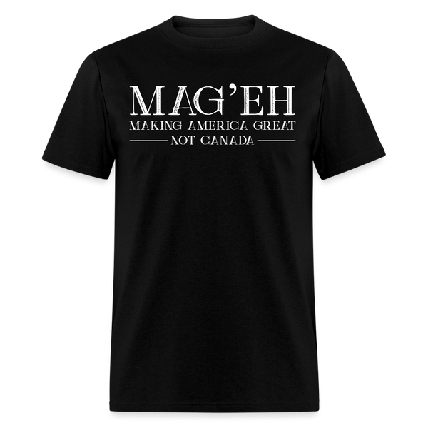 MAG'EH Making America Great Not Canada T Shirt - black