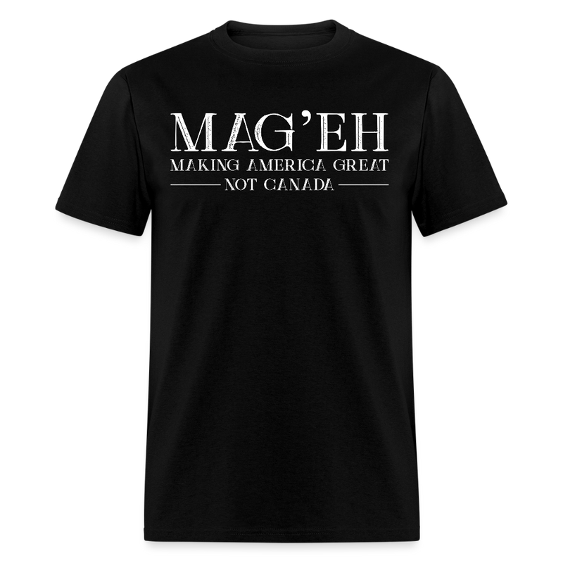 MAG'EH Making America Great Not Canada T Shirt - black