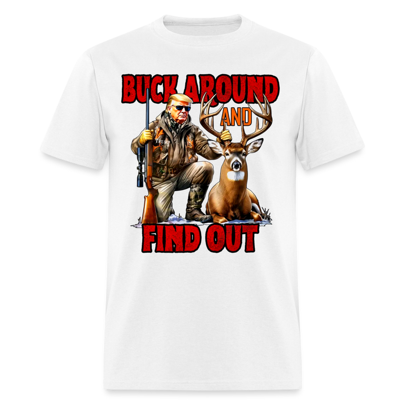 Buck Around And Find Out Trump Hunting T Shirt - white