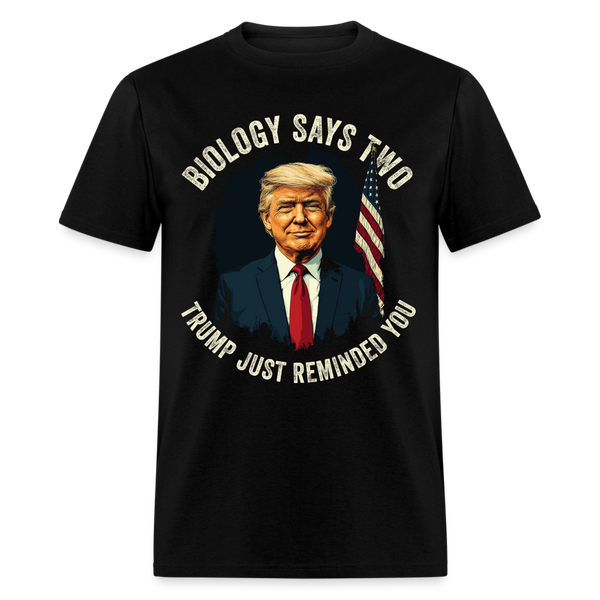 Biology Says Two, Trump Just Reminded You T Shirt - 2 - black