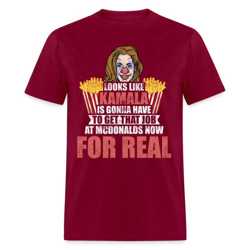 Kamala Is Gonna Have To Get That Job T Shirt - burgundy