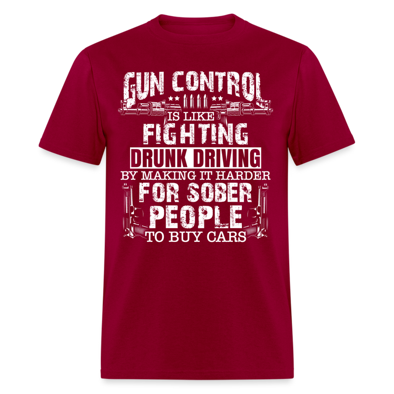 Gun Control Is Like Fighting Drunk Driving T Shirt - dark red