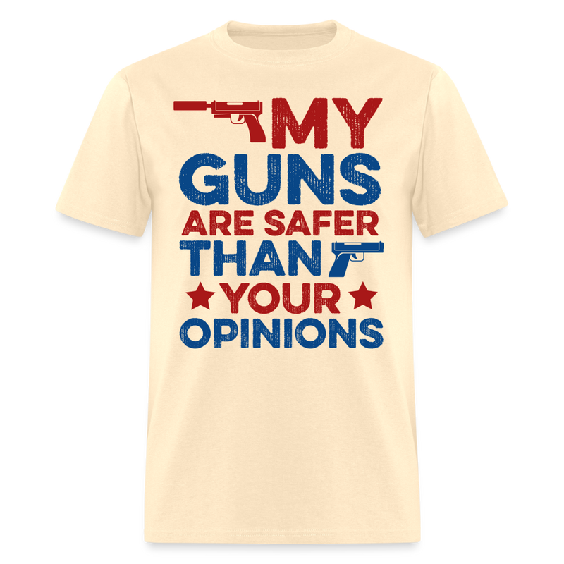 My Guns Are Safer Than Your Opinions T Shirt - natural