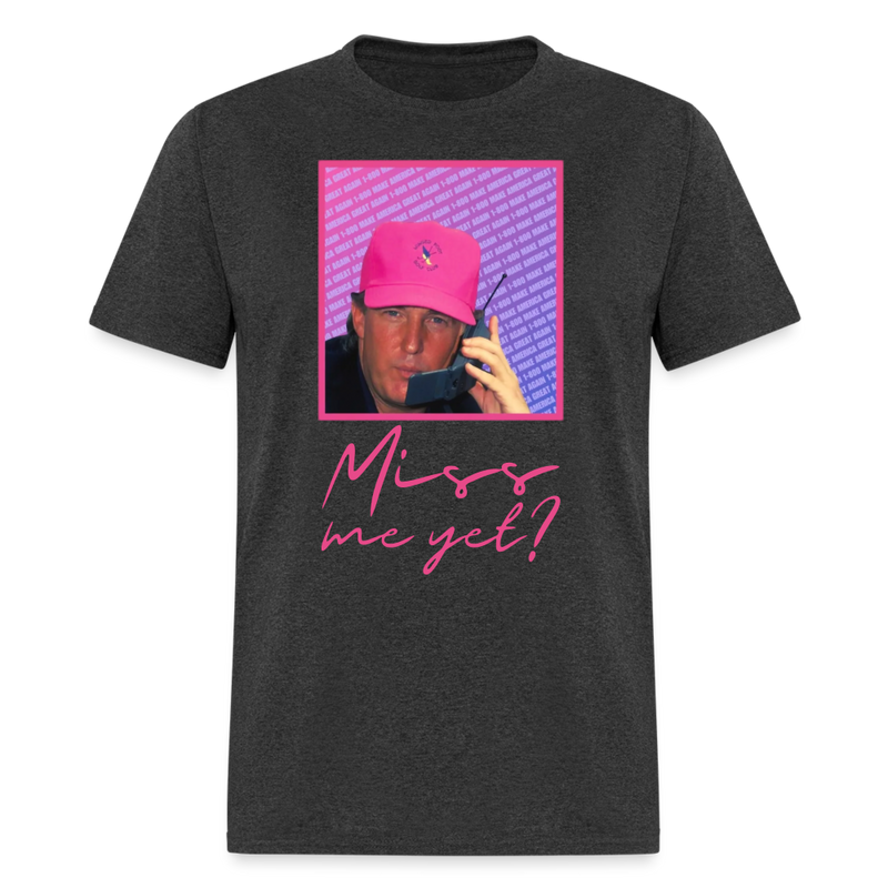 Miss Me Yet T Shirt - heather black