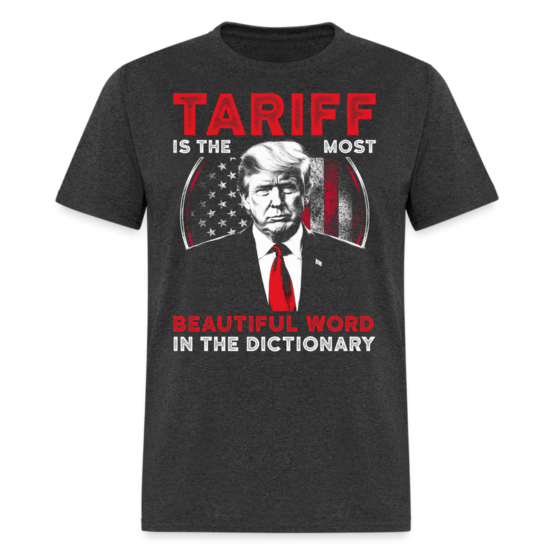 Tariff Is The Most Beautiful Word In The Dictionary T Shirt - heather black