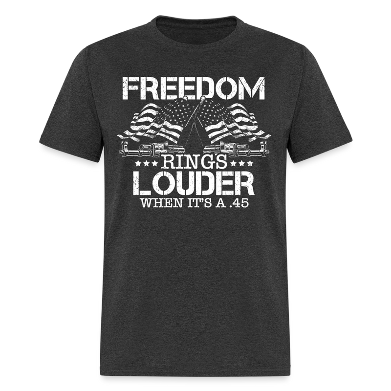 Freedom Rings Louder When It’s A .45 T Shirt - heather black