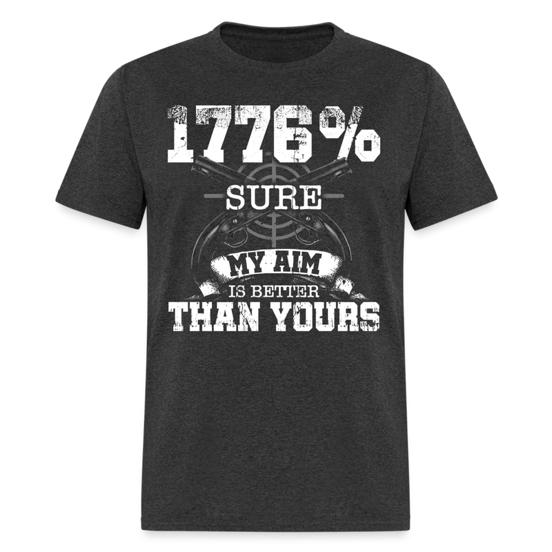 1776% Sure My Aim is Better Than Yours T Shirt - heather black