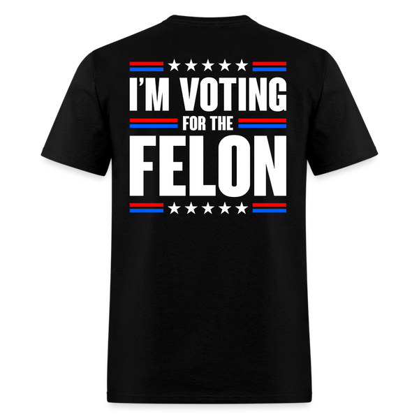 I'm Voting For The Felon T Shirt - black