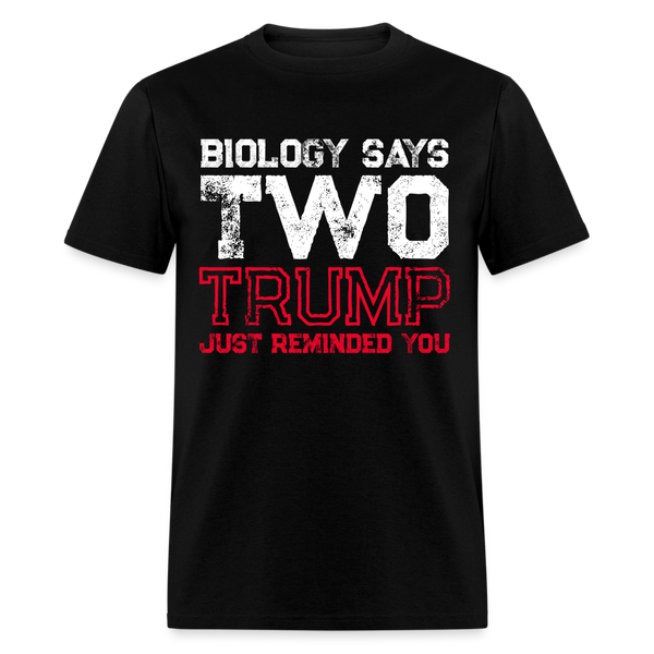 Biology Says Two, Trump Just Reminded You T Shirt - black