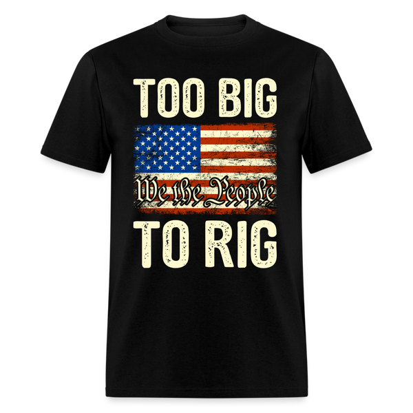 Too Big To Rig We The People T Shirt - black