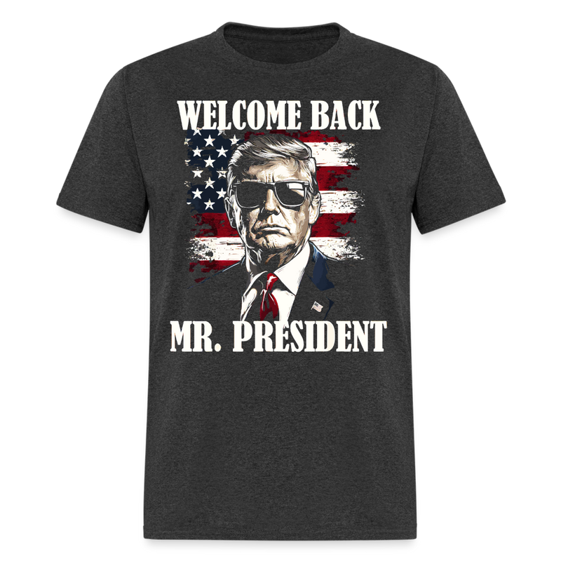 Welcome Back Mr President T Shirt - heather black